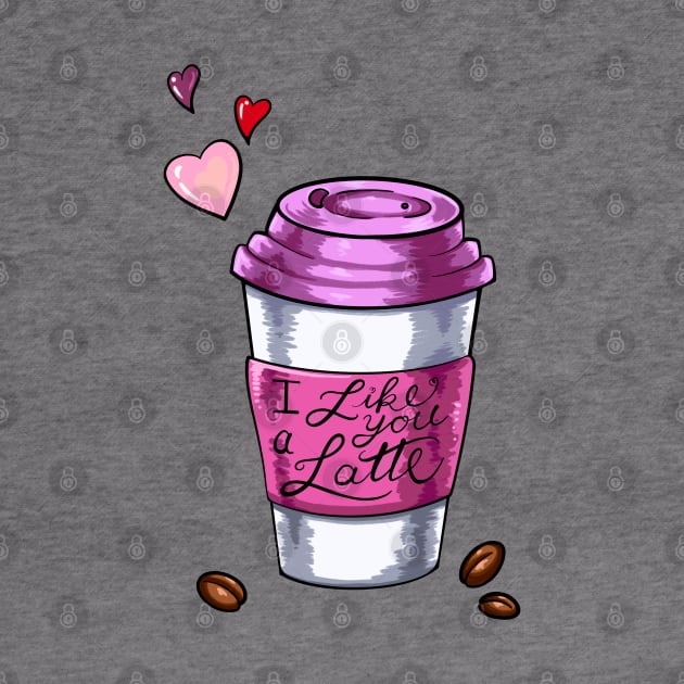 I Like You A Latte by Lady Lilac